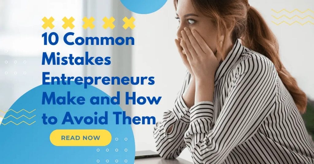 10 Common Mistakes Entrepreneurs Make And How to Avoid Them