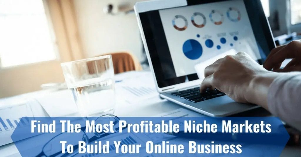 Find The Most Profitable Niche Markets To Build Your Online Business